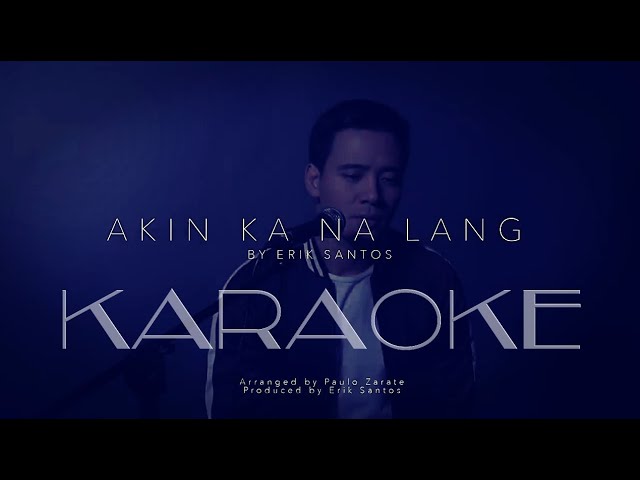 Akin Ka Na Lang Cover by Erik Santos (Karaoke/Instrumental/Minus One)