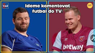 "Ideme komentovať futbal do TV!" (VAR 166 ft. Jiří Hošek & Karel Häring)