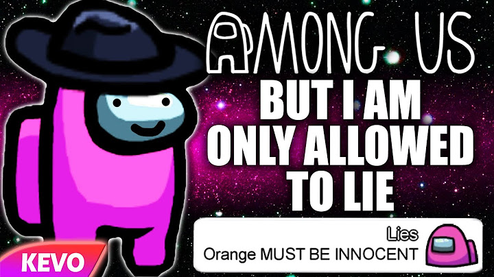 Among Us but I am only allowed to lie