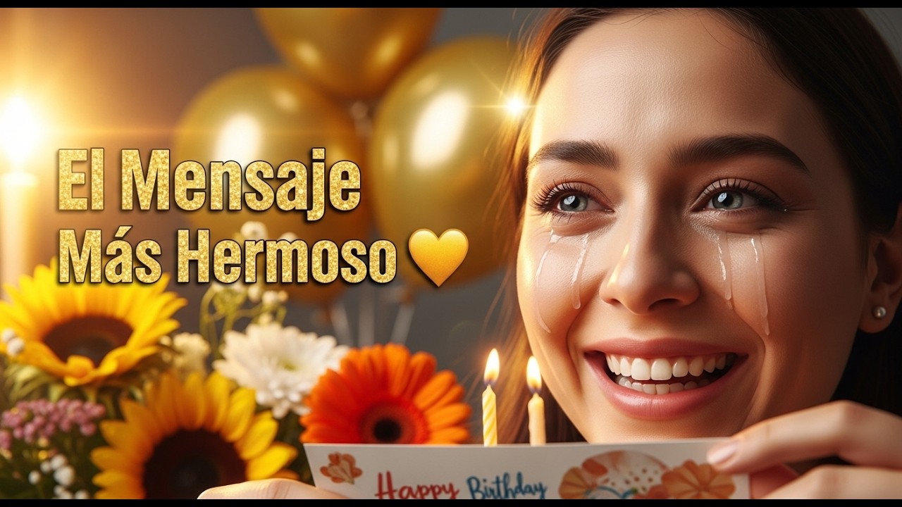 🎁 El Más Hermoso Mensaje de Cumpleaños para Dedicar – ¡Haz Llorar de Emoción!