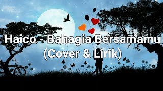 Haico - Bahagia Bersamamu (Cover & Lirik)