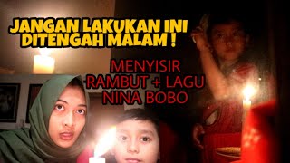Menyisir Rambut Di Tengah Malam  Sambil Bunyiin Lagu Nina Bobo