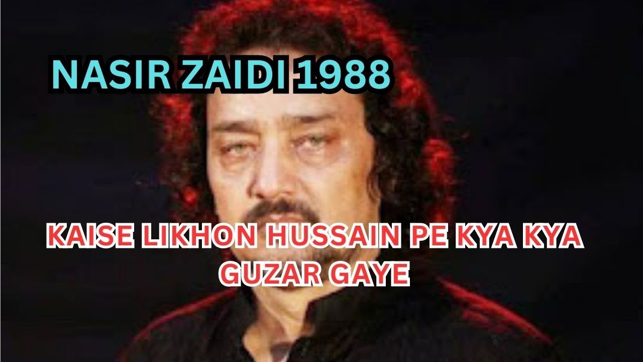 Kaise Likhu Hussain (as) Pe Kya Kya (Nasir Zaidi 1988)