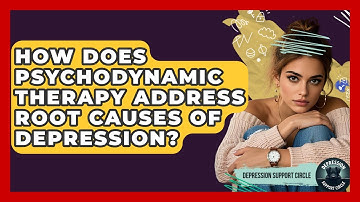 How Does Psychodynamic Therapy Address Root Causes Of Depression? - Depression Support Circle