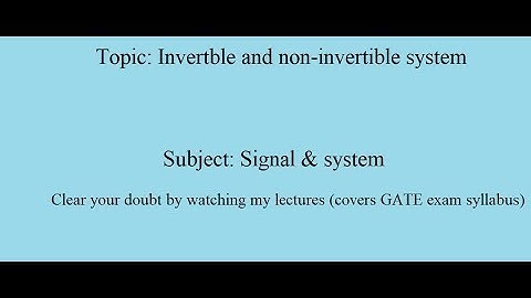 Lec-17 Invertible and Non-invertible system (Signal & system)