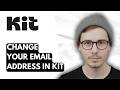 How To Change Your Email Address In Kit [2026 Guide]