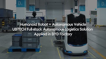 Humanoid Robot+Autonomous Vehicle: UBTECH Autonomous Logistics Solution Applied in BYD Factory