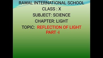 Class- X, Subject- Science, Chapter- Light, Topic- Reflection of light, Rawal International School