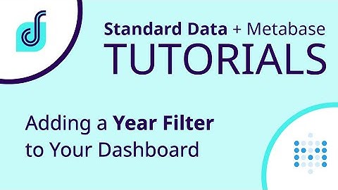 Metabase Tutorial - Adding a Year Filter to Your Dashboard