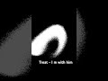 Treat - I m with him