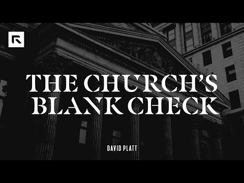 The Church's Blank Check || David Platt