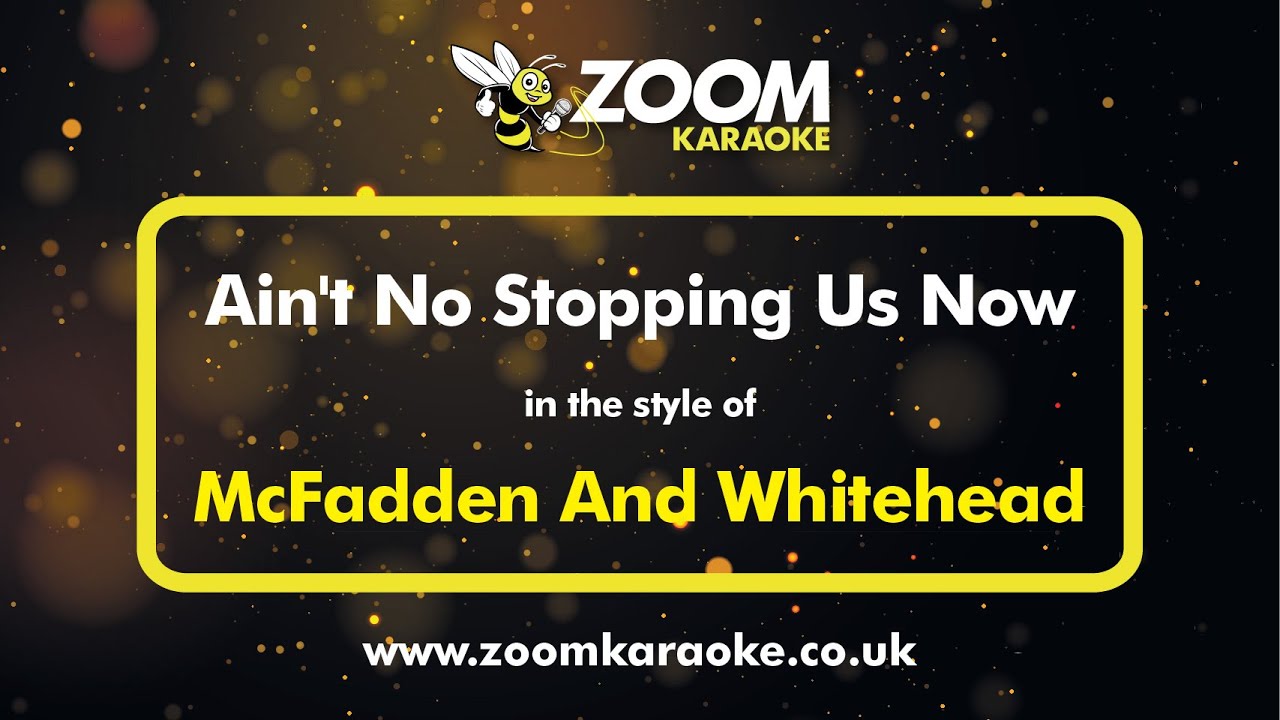Watch McFadden And Whitehead - Ain't No Stopping Us Now - Karaoke Version from Zoom Karaoke on YouTube Watch McFadden And Whitehead - Ain't No Stopping Us Now - Karaoke Version from Zoom Karaoke on YouTube