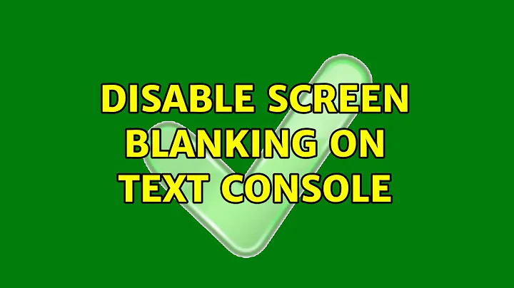 Unix & Linux: Disable screen blanking on text console (8 Solutions!!)