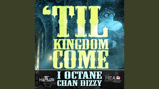Til Kingdom Come - I Octane, Chan Dizzy