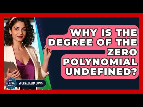 Why Is The Degree Of The Zero Polynomial Undefined? - Your Algebra Coach