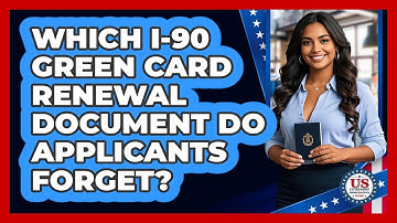 Which I-90 Green Card Renewal Document Do Applicants Forget? - US Citizenship Immigration Guide