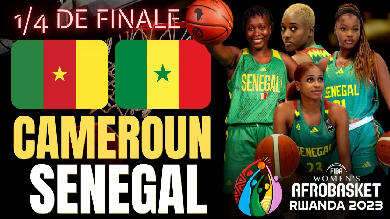 🔴[LIVE ] CAMEROUN - SÉNÉGAL / 1/4 DE FINALE AFROBASKET FÉMININ RWANDA ...