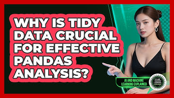 Why Is Tidy Data Crucial For Effective Pandas Analysis? - AI and Machine Learning Explained
