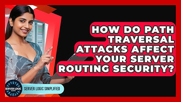 How Do Path Traversal Attacks Affect Your Server Routing Security? - Server Logic Simplified