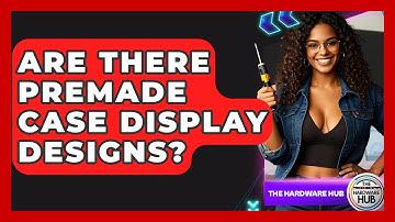 Are There Premade Case Display Designs? - The Hardware Hub