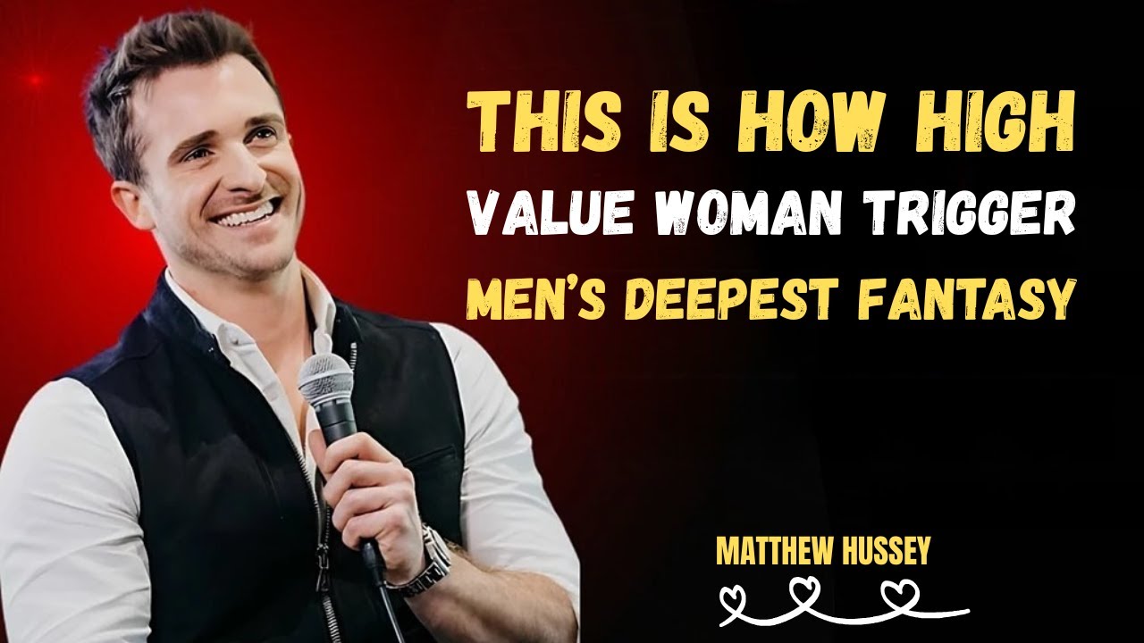 How High-Value Woman Trigger Men’s Deepest Fantasy | Matthew Hussey |