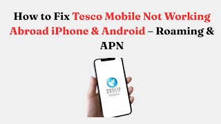 How to Fix Tesco Mobile Not Working Abroad iPhone & Android – Roaming & APN screenshot 5