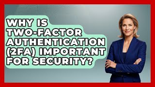 Why Is Two-Factor Authentication (2FA) Important For Security? - Virtual Communication Hub