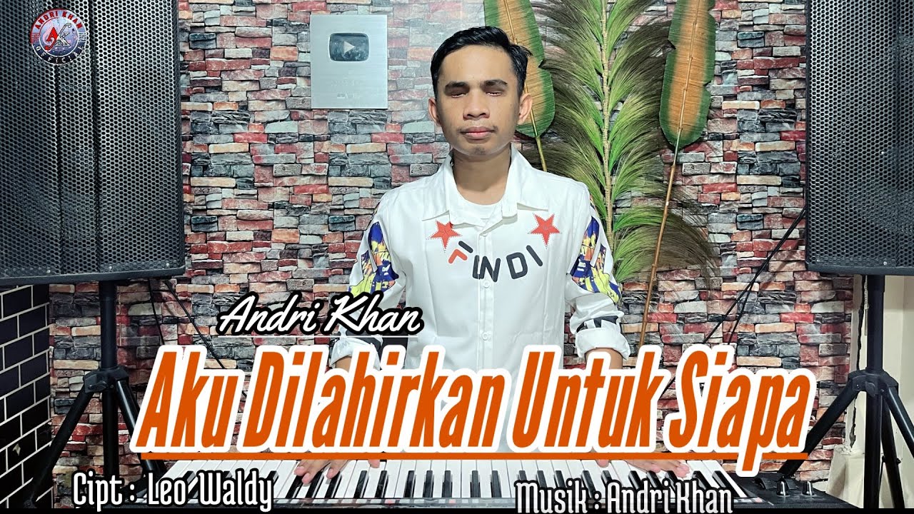 ANDRI KHAN ~ AKU DILAHIRKAN UNTUK SIAPA ~ CIPT : LEO WALDY