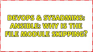 DevOps & SysAdmins: ansible: why is the file module skipping? (2 Solutions!!)