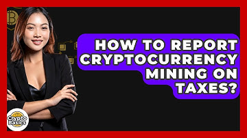 How to Report Cryptocurrency Mining on Taxes? - CryptoBasics360.com