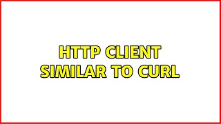 Celebrity HTTP client similar to cURL Wealth