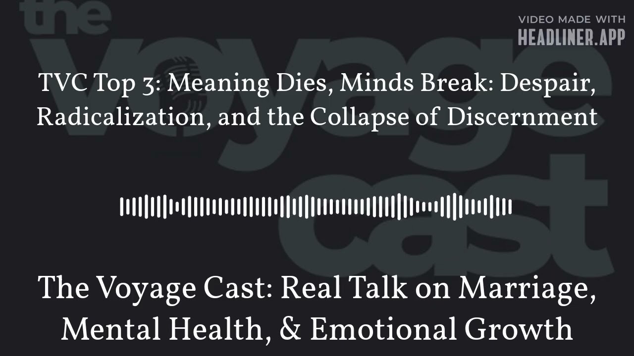 TVC Top 3: Meaning Dies, Minds Break: Despair, Radicalization, and the Collapse of Discernment |...