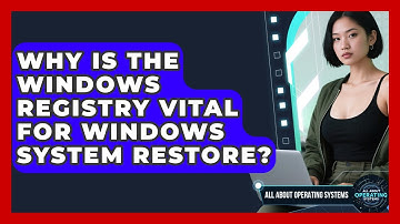 Why Is The Windows Registry Vital For Windows System Restore? - All About Operating Systems