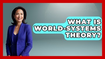 What Is World-Systems Theory? - International Policy Zone