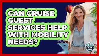 Can Cruise Guest Services Help With Mobility Needs?