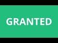 How To Pronounce Granted Pronunciation Academy