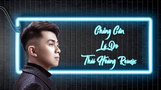 Chẳng Cần Lý Do Full Version - Thái Hoàng Remix