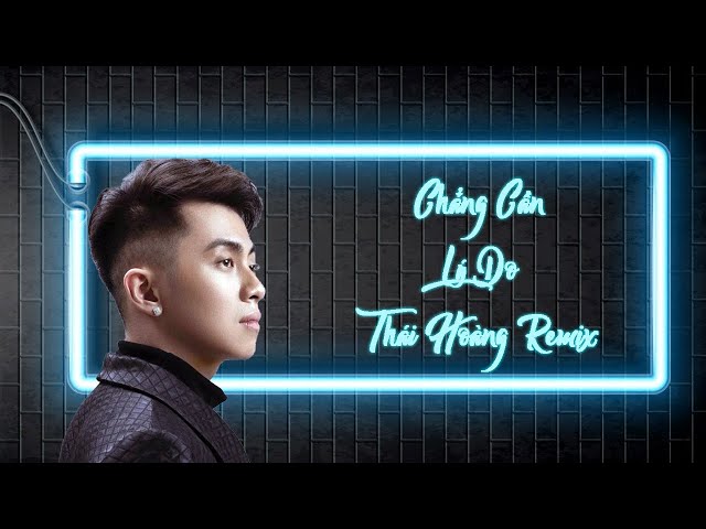 Chẳng Cần Lý Do Full Version - Thái Hoàng Remix class=