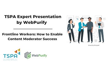 TSPA Member Expert Presentation by WebPurify - Enabling Content Moderators for Success