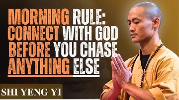 Morning Rule: Connect With God Before You Chase Anything Else | Shi Heng Yi Motivation