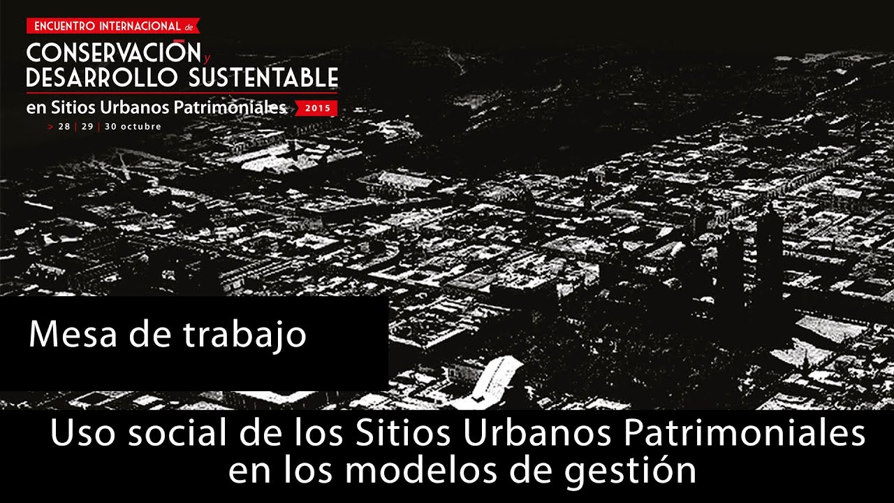 zonasinhunter Mesa de trabajo. Uso social de los Sitios Urbanos Patrimoniales en los modelos de gestión