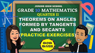 THEOREMS ON ANGLES FORMED BY TANGENTS AND SECANTS || GRADE 10 MATHEMATICS Q2