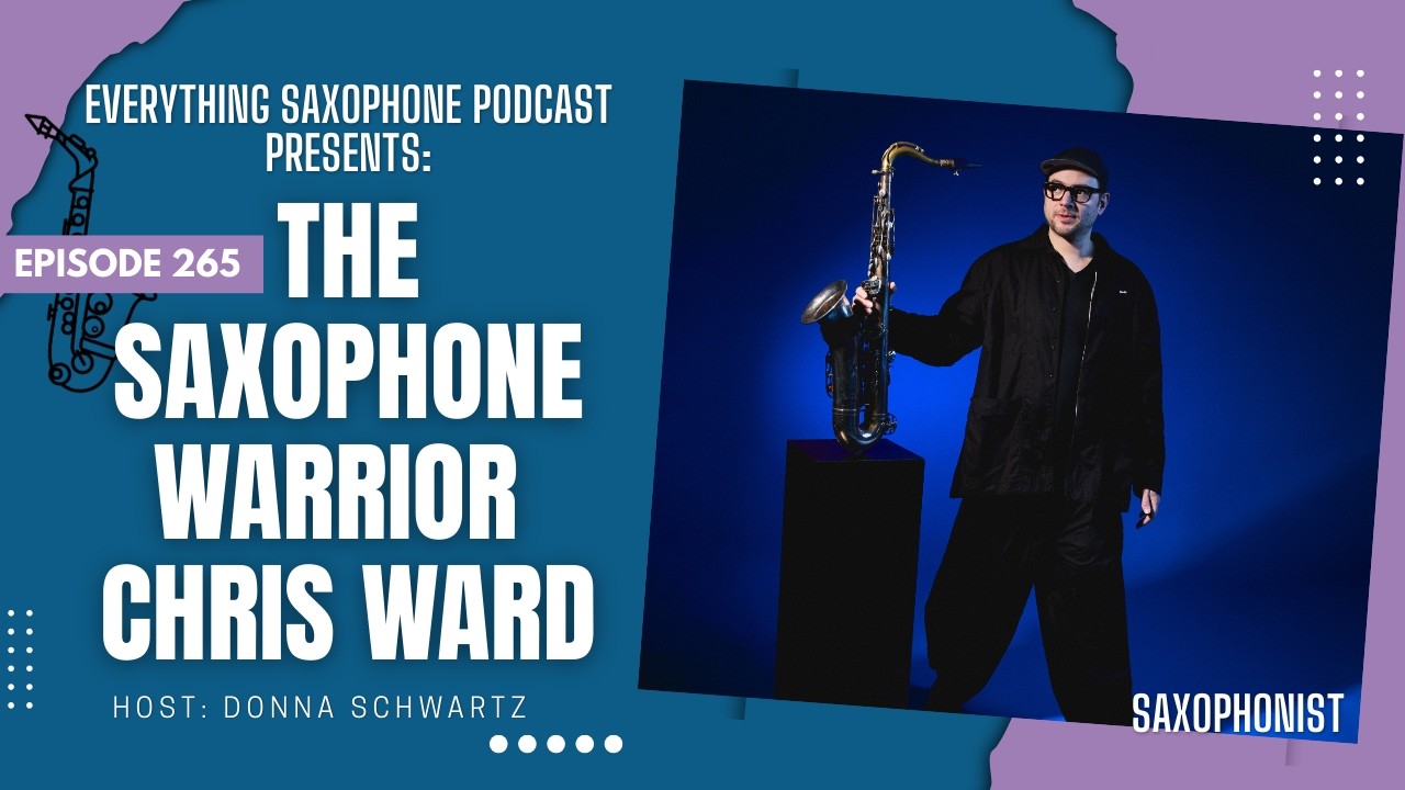 Saxophone Warrior Chris Ward, Ep 265