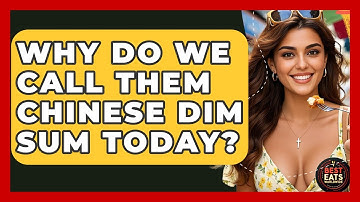 Why Do We Call Them Chinese Dim Sum Today? - Best Eats Worldwide