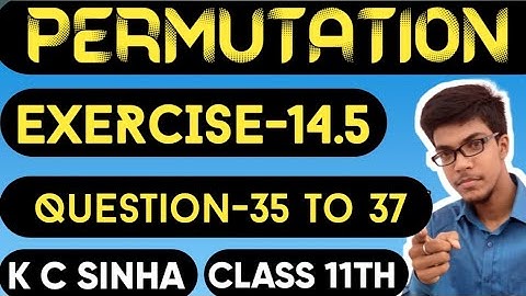 Permutation||Class 11th||K.C Sinha solution||Exercise-14.5||Question:- 35 to 37