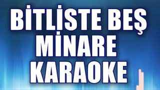 BİTLİSTE BEŞ MİNARE KARAOKE   ton: Mi