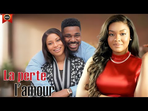 LA PERTE DE L AMOUR CHRISTIAN OCHIAGHA DORIS IFEOMA IFEKA DERNIERS FILMS NOLLYWOOD 2025