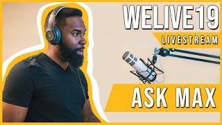 Ask Max: Last Q&A before WELIVE 19