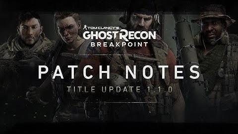 Patch Notes Title Update 1.1.0 FULL LIST| Ghost Recon Breakpoint