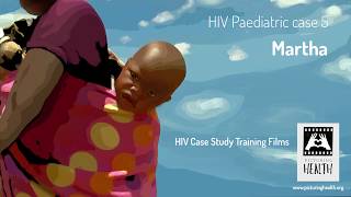 HIV Paediatric Case Study Training Films • 05. Martha